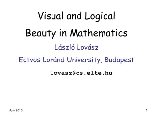 Visual and Logical Beauty in Mathematics L á szl ó  Lov á sz  Eötvös Loránd University, Budapest