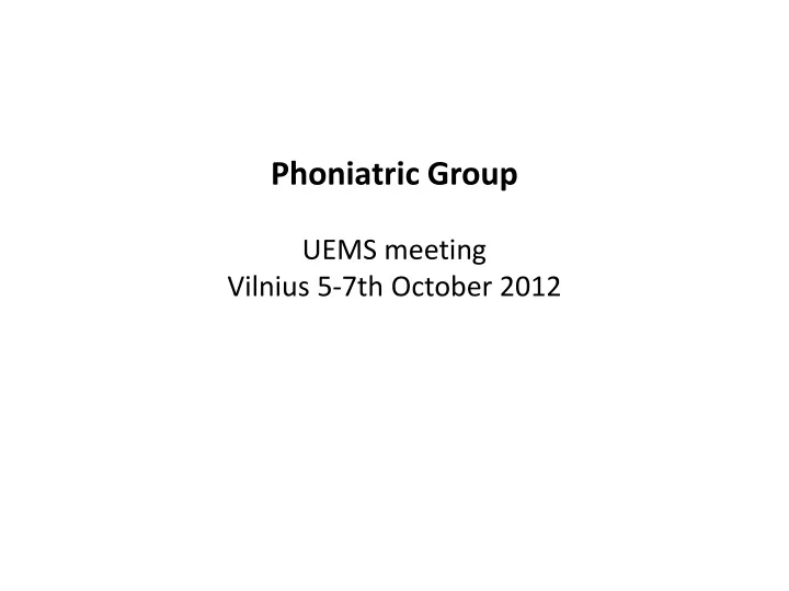 phoniatric group uems meeting vilnius 5 7th october 2012
