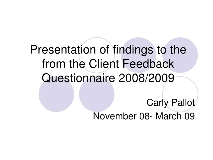 presentation of findings to the from the client feedback questionnaire 2008 2009