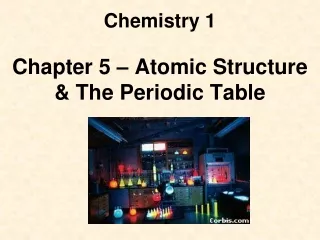 Chemistry 1 Chapter 5 – Atomic Structure &amp; The Periodic Table