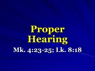 Proper Hearing Mk. 4:23-25; Lk. 8:18