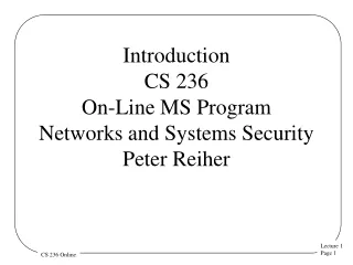 Introduction CS 236 On-Line MS Program Networks and Systems Security  Peter Reiher