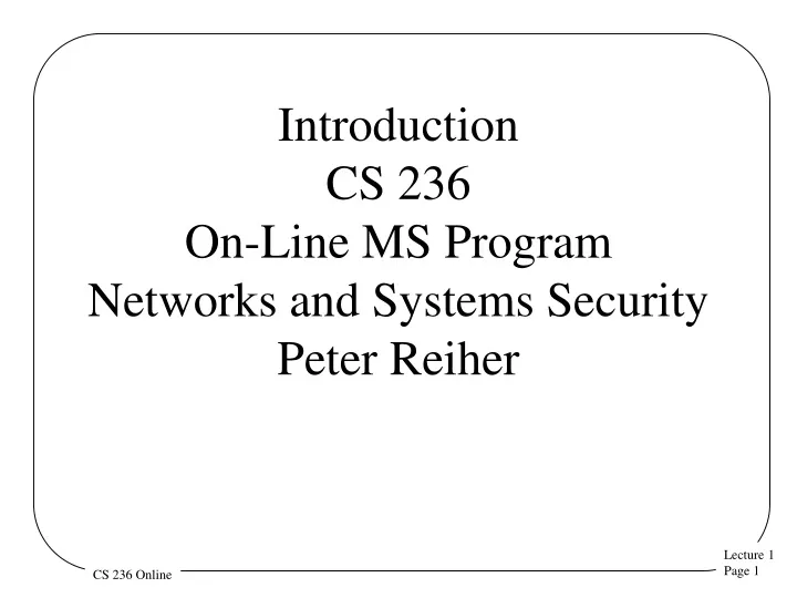 introduction cs 236 on line ms program networks and systems security peter reiher