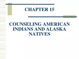 CHAPTER 15 COUNSELING AMERICAN INDIANS AND ALASKA NATIVES