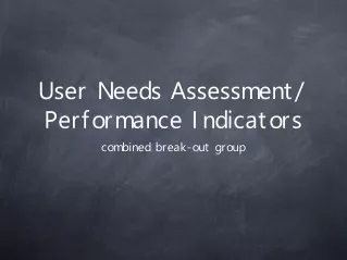 User Needs Assessment/ Performance Indicators