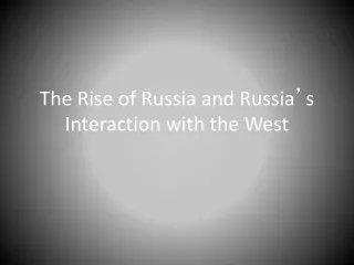 The Rise of Russia and Russia ’ s Interaction with the West