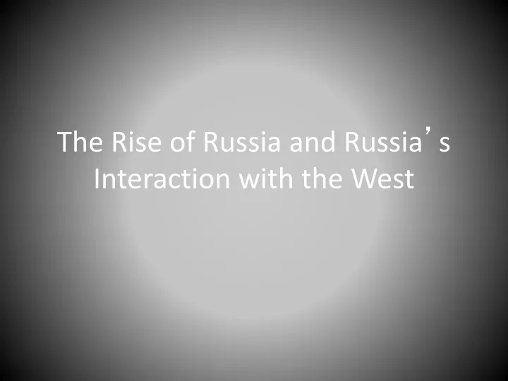 the rise of russia and russia s interaction with the west