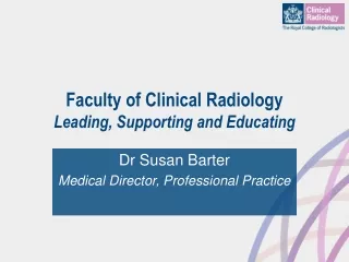 Faculty of Clinical Radiology Leading, Supporting and Educating