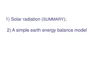 1) Solar radiation ( SUMMARY ); 2) A simple earth energy balance model