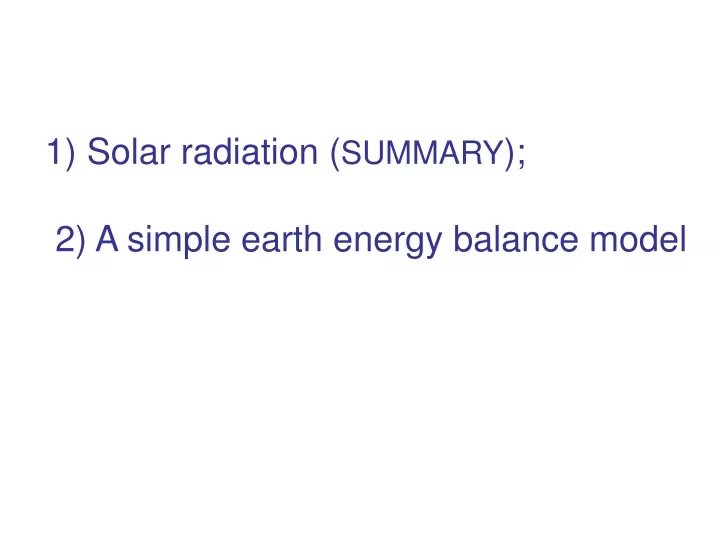 1 solar radiation summary 2 a simple earth energy balance model