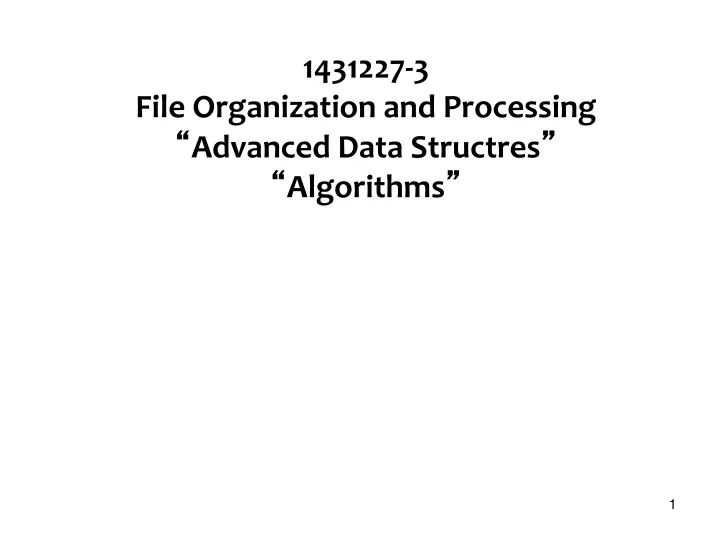1431227 3 file organization and processing advanced data structres algorithms