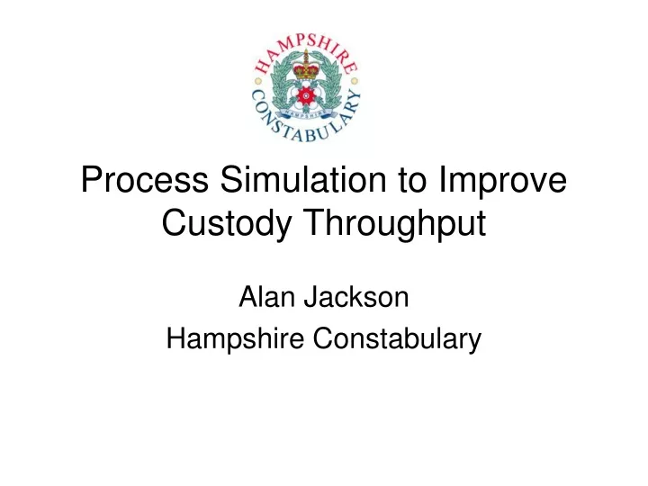 process simulation to improve custody throughput