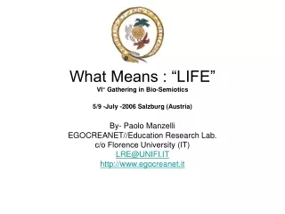 What Means : “LIFE”  VI° Gathering in Bio-Semiotics  5/9 -July -2006 Salzburg (Austria)