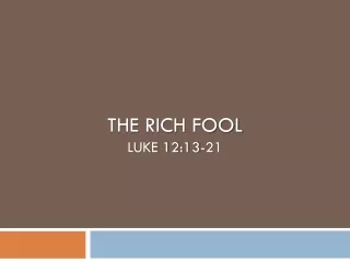 The Rich fool Luke 12:13-21
