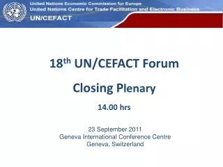 18 th  UN/CEFACT Forum Closing P lenary 14.00 hrs