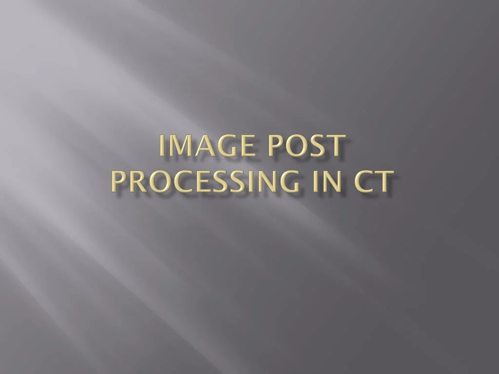 PPT - Image post processing in CT PowerPoint Presentation, free ...
