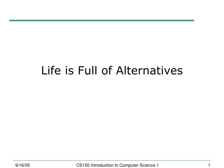 life is full of alternatives