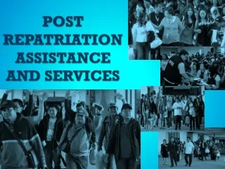 POST REPATRIATION ASSISTANCE AND SERVICES