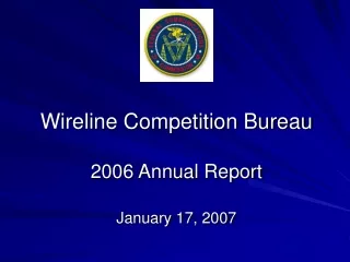 Wireline Competition Bureau 2006 Annual Report January 17, 2007