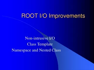 ROOT I/O Improvements