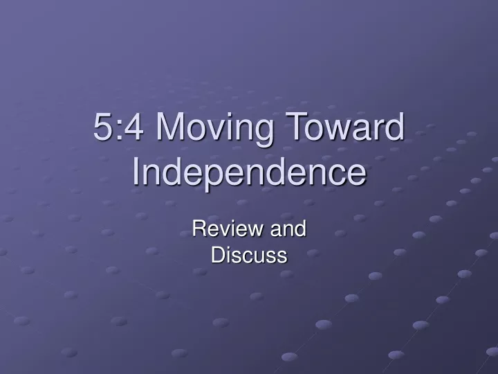 5 4 moving toward independence