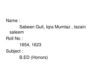 Name :             Sabeen Gull, Iqra Mumtaz , tazain saleem Roll No :