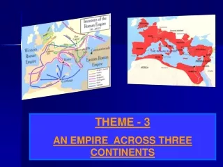 THEME - 3 AN EMPIRE  ACROSS THREE CONTINENTS