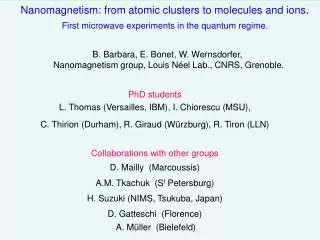 B. Barbara, E. Bonet, W. Wernsdorfer,  Nanomagnetism group, Louis Néel Lab., CNRS, Grenoble.