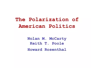 The Polarization of American Politics Nolan M. McCarty Keith T. Poole Howard Rosenthal