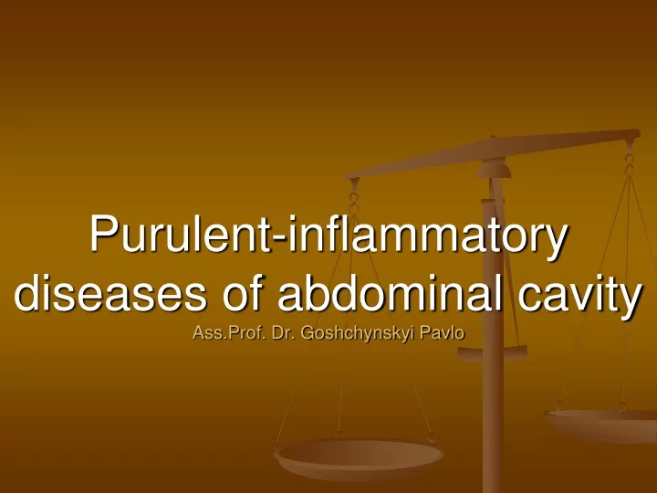 purulent inflammatory diseases of abdominal cavity ass prof dr goshchynskyi pavlo