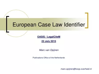 European Case Law Identifier OASIS / LegalCiteM  22 July 2015 Marc van Opijnen