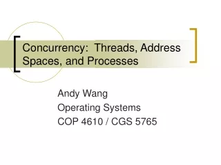 Concurrency:  Threads, Address Spaces, and Processes