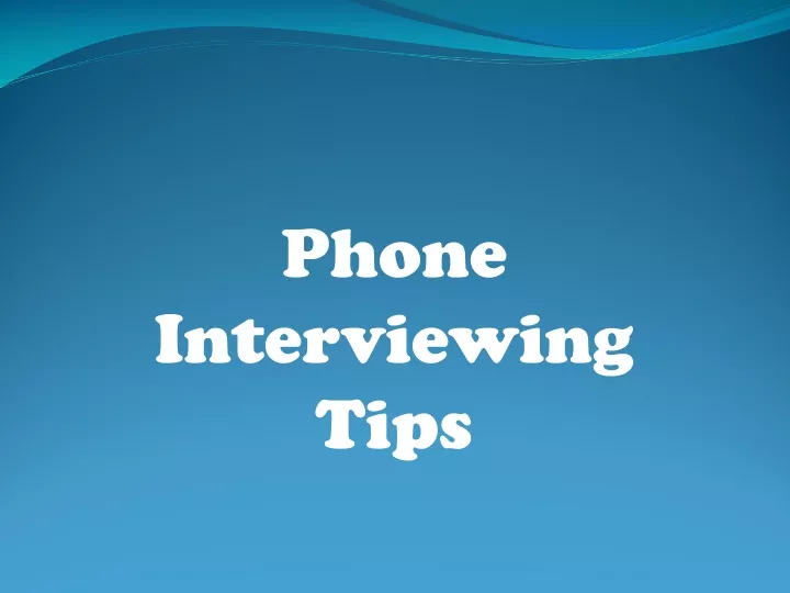phone interviewing tips