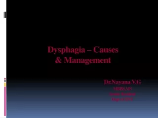 Dysphagia – Causes &amp; Management Dr.Nayana.V.G 					MBBS,MS 					Senior Resident Dept  of ENT