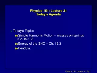 Physics 151: Lecture 31  Today’s Agenda
