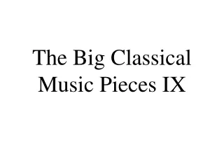 The Big Classical Music Pieces IX