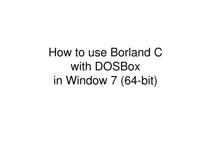how to use borland c with dosbox in window 7 64 bit