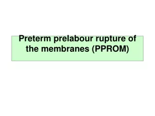 Preterm prelabour rupture of the membranes (PPROM)