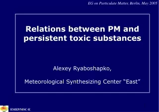Relations between PM and persistent toxic substances  Alexey Ryaboshapko,