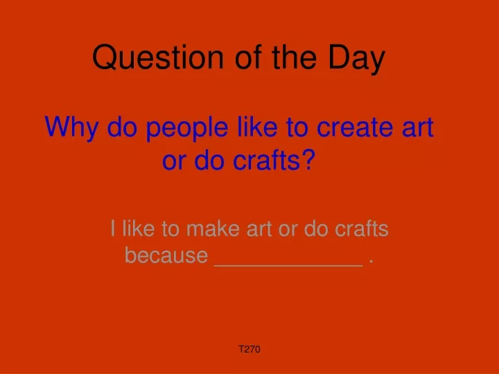 question of the day why do people like to create art or do crafts