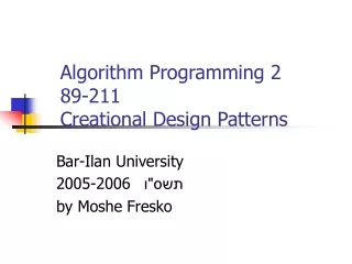 Algorithm Programming 2 89-211 Creational Design Patterns