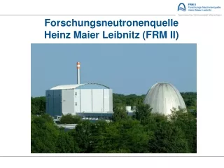 Forschungsneutronenquelle  Heinz Maier Leibnitz (FRM II)