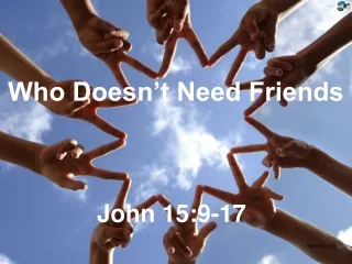 Who Doesn’t Need Friends