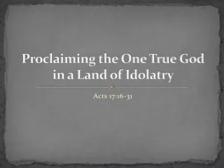 Proclaiming the One True God in a Land of Idolatry