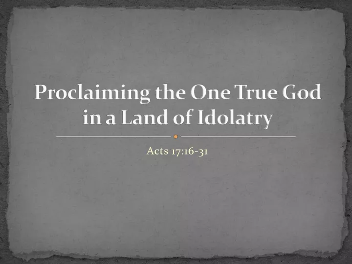 proclaiming the one true god in a land of idolatry