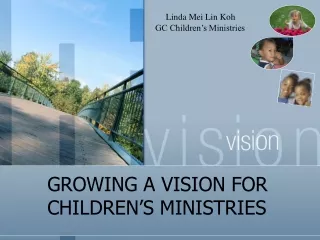 GROWING A VISION FOR 	  	  CHILDREN’S MINISTRIES