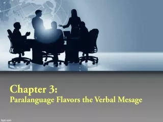 Chapter 3:  Paralanguage Flavors the Verbal Mesage