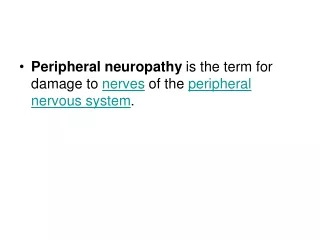 Peripheral neuropathy  is the term for damage to  nerves  of the  peripheral nervous system .