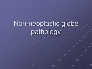 Non-neoplastic globe pathology