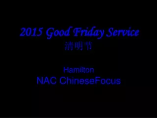 2015 Good Friday Service 清明节 Hamilton NAC ChineseFocus